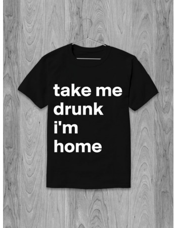 Футболка Take me drunk I'm home