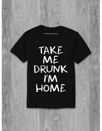 Футболка Take me drunk I'm home